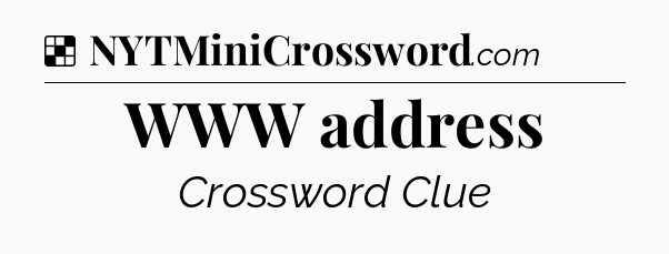 Solution: WWW address - NYT Crossword