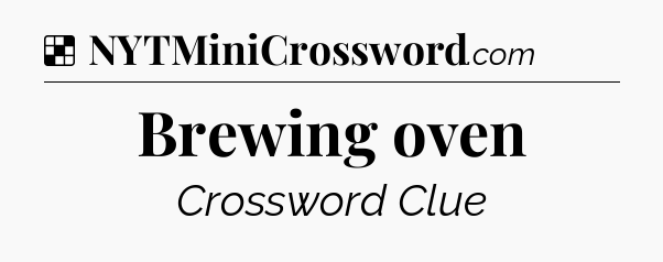 Solution: Brewing oven - NYT Crossword