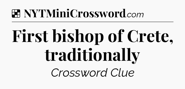 Solution: First bishop of Crete, traditionally - NYT Crossword