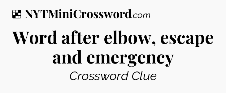 Solution: Word after elbow, escape and emergency - NYT Crossword
