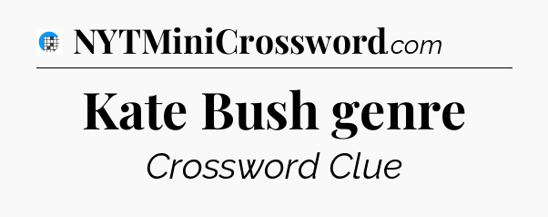 Kate Bush genre Crossword Clue