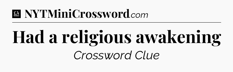Had a religious awakening - LA Times Crossword