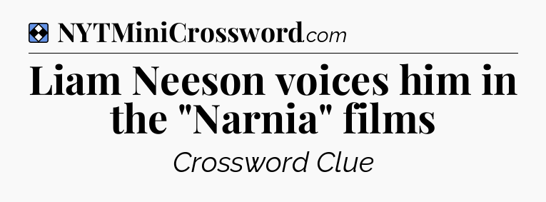 Solution: Liam Neeson voices him in the 