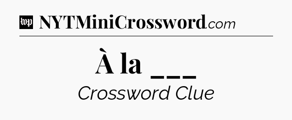 À la ___ Crossword Clue