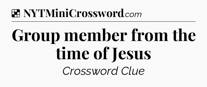 Solution: Group member from the time of Jesus - NYT Crossword