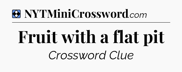 Solution: Fruit with a flat pit - NYT Mini Crossword