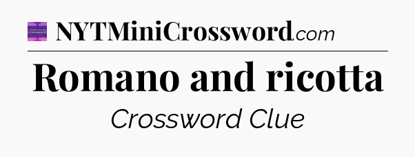 Romano and ricotta - Thomas Joseph Crossword