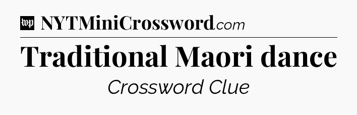 Traditional Maori dance Crossword Clue