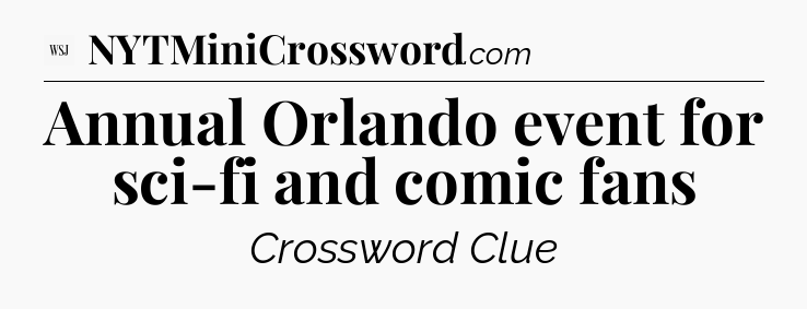 Annual Orlando event for sci-fi and comic fans - WSJ Crossword