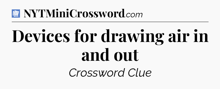 Devices for drawing air in and out Puzzle Page Crossword Clue