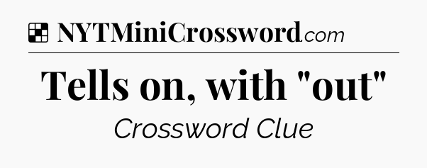 Solution: Tells on, with 