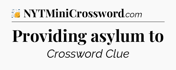 Providing asylum to - 7 Little Words