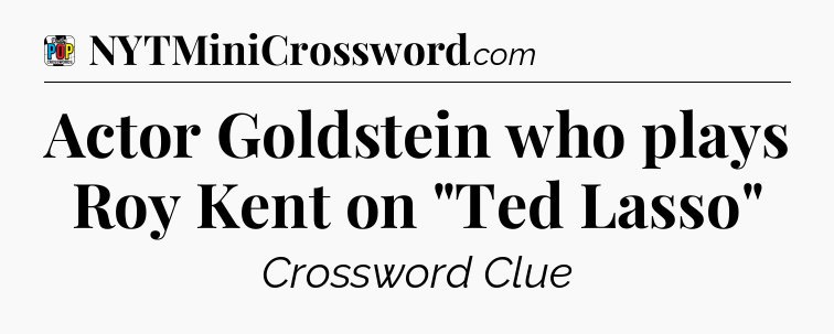 Actor Goldstein who plays Roy Kent on 