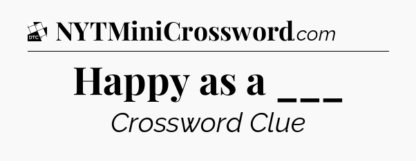 Happy as a ___ - Daily Themed Classic Crossword