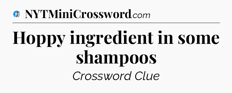 Hoppy ingredient in some shampoos Crossword Clue