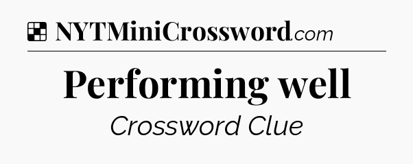Solution: Performing well - NYT Crossword