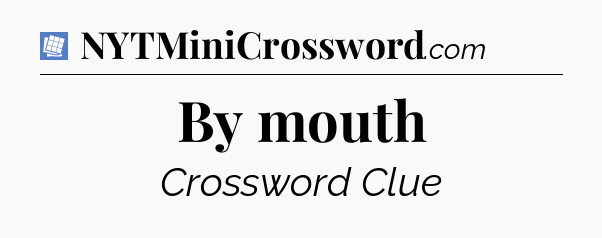 By mouth Puzzle Page Crossword Clue