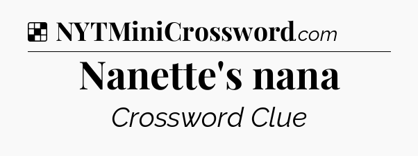 Solution: Nanette's nana - NYT Crossword