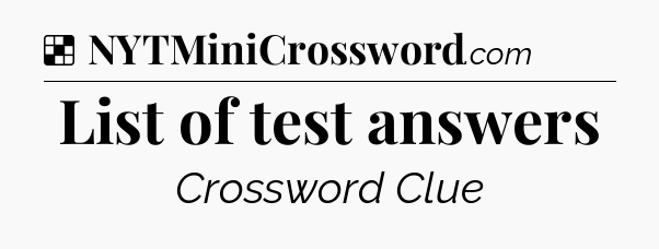 Solution: List of test answers - NYT Crossword