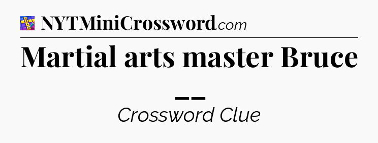 Martial arts master Bruce __ Codycross
