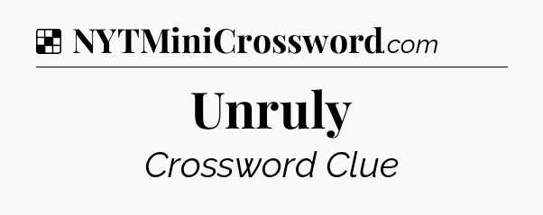 Solution: Unruly - NYT Crossword