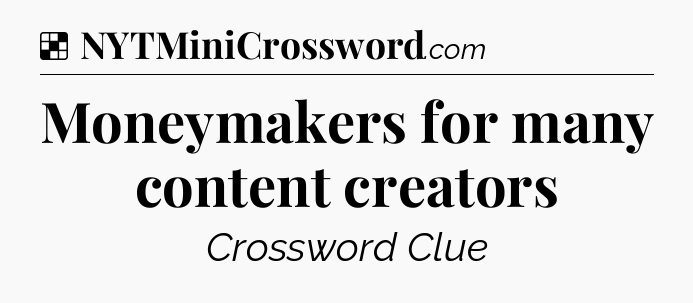 Solution: Moneymakers for many content creators - NYT Crossword
