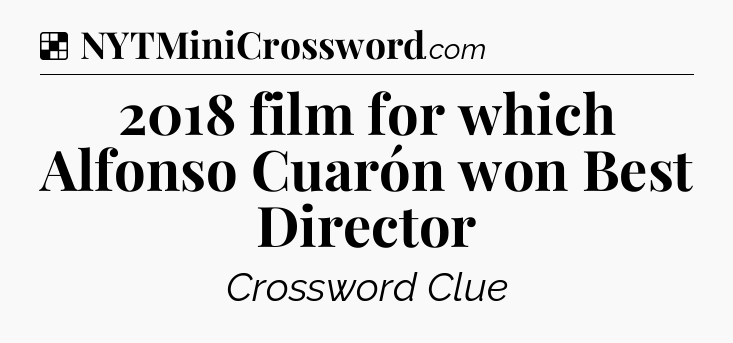 Solution: 2018 film for which Alfonso Cuarón won Best Director - NYT Crossword