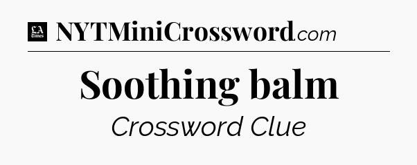 Soothing balm - LA Times Crossword