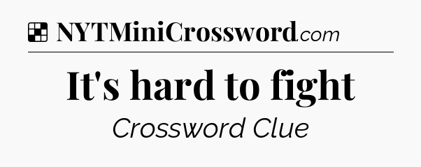 Solution: It's hard to fight - NYT Crossword