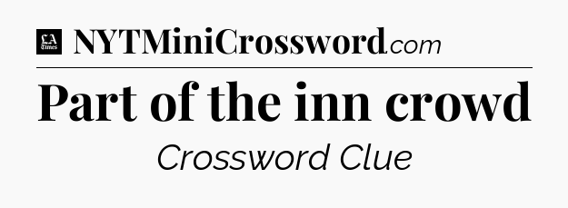 Part of the inn crowd - LA Times Crossword