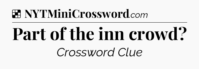 Solution: Part of the inn crowd - NYT Crossword