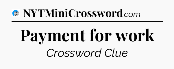 Payment for work Crossword Clue