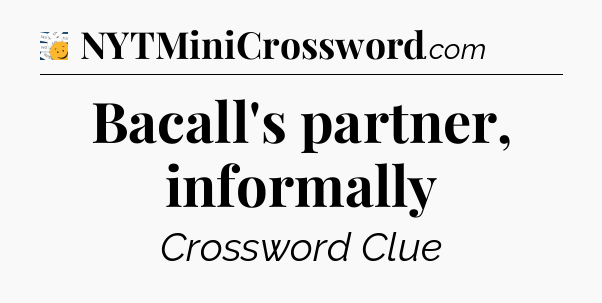 Bacall's partner, informally - 7 Little Words