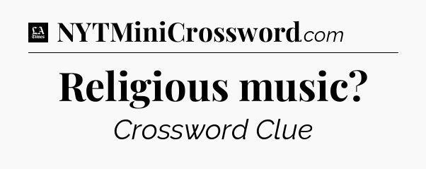 Religious music - LA Times Crossword