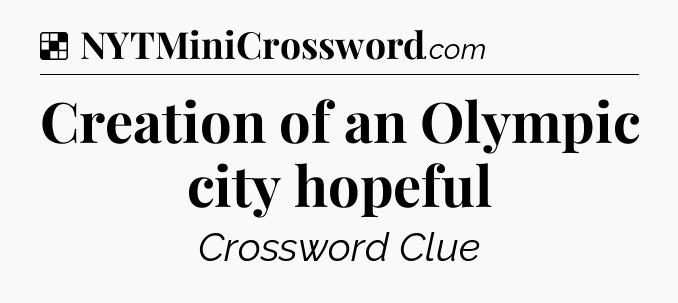 Solution: Creation of an Olympic city hopeful - NYT Crossword