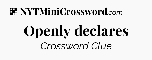 Solution: Openly declares - NYT Crossword