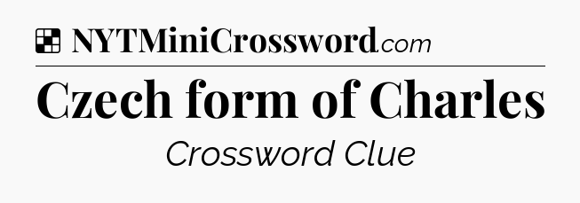 Solution: Czech form of Charles - NYT Crossword