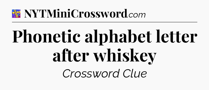Phonetic alphabet letter after whiskey Codycross
