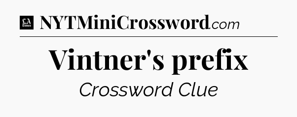 Vintner's prefix - LA Times Crossword