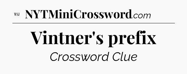 Vintner's prefix - WSJ Crossword