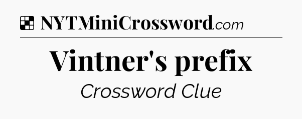 Solution: Vintner's prefix - NYT Crossword