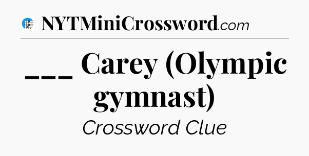 ___ Carey (Olympic gymnast) Crossword Clue