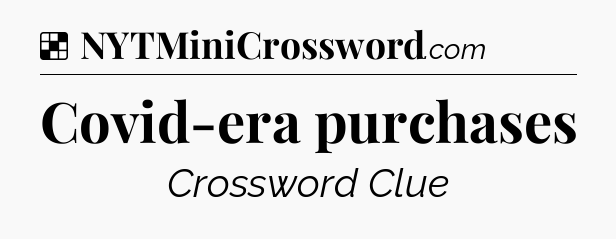 Solution: Covid-era purchases - NYT Crossword