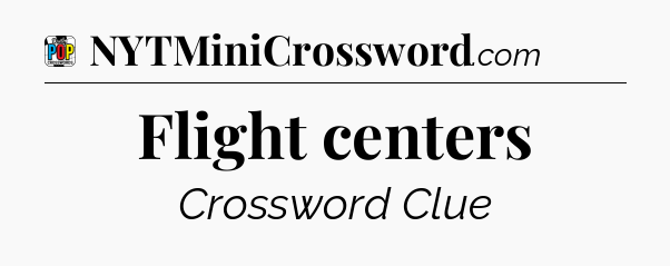 Flight centers Crossword Clue