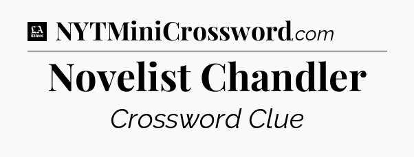 Novelist Chandler - LA Times Crossword