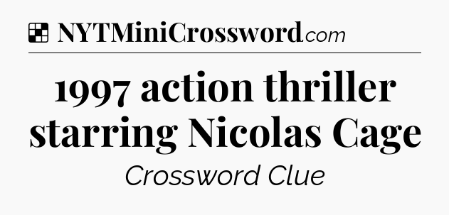 Solution: 1997 action thriller starring Nicolas Cage - NYT Crossword