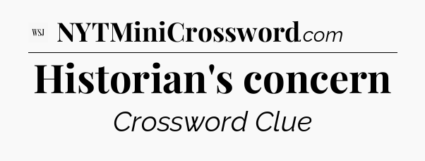 Historian's concern - WSJ Crossword
