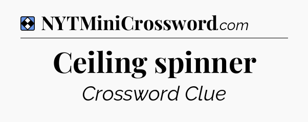 Solution: Ceiling spinner - NYT Mini Crossword