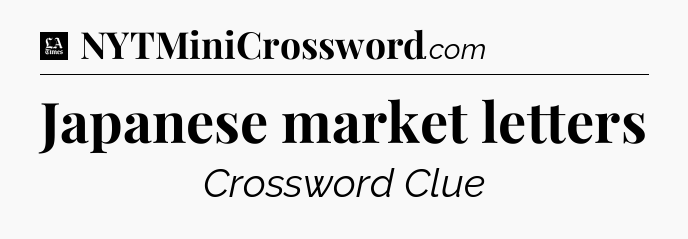 Japanese market letters - LA Times Crossword