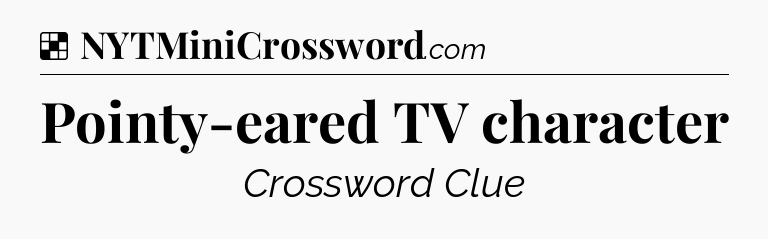 Solution: Pointy-eared TV character - NYT Crossword